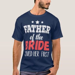 Father of the Bride I Loved Her First T-Shirt