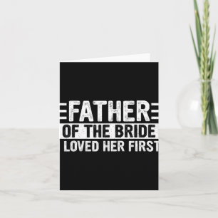 Father Of The Bride I Loved Her First Wedding Fath Card