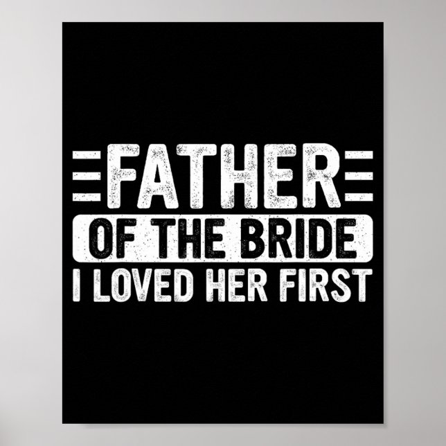 Father Of The Bride I Loved Her First Wedding Fath Poster (Front)