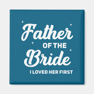 Father of the bride loved first funny wedding magnet