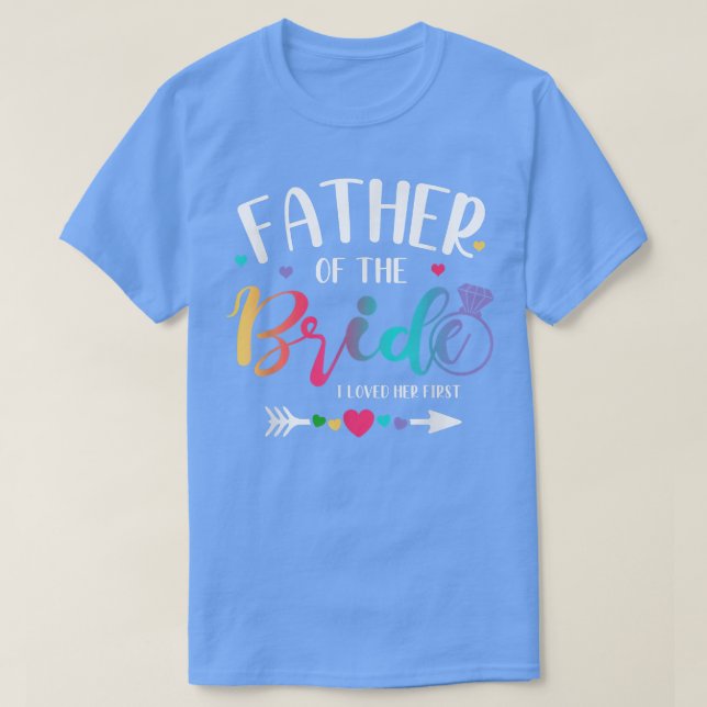 Father Of The Bride Loved Her First Bridefather Ba T-Shirt (Design Front)