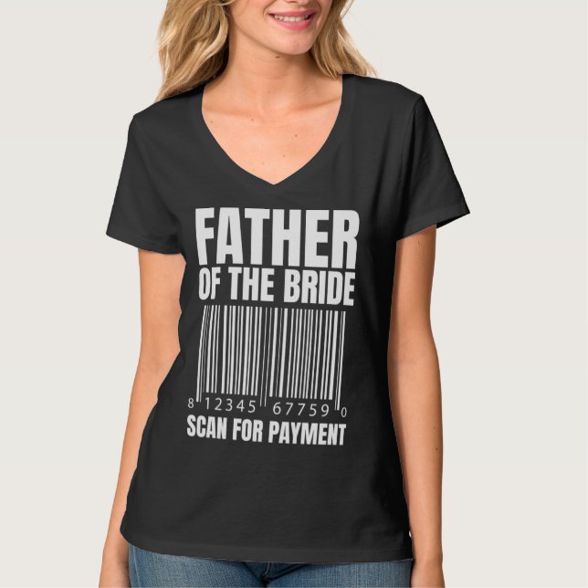 Father Of The Bride Scan For Payment Bride Father  T-Shirt (Front)