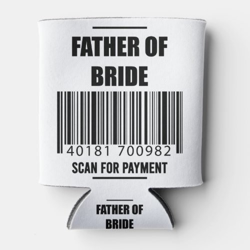 Father Of The Bride Scan For Payment Dad Shirt Can Cooler