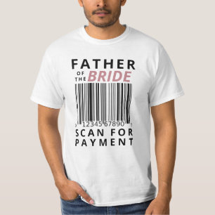 Father Of The Bride Scan For Payment Funny Wedding T-Shirt