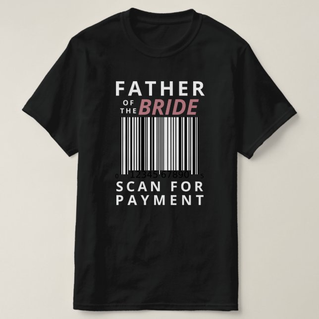 Father Of The Bride Scan For Payment Funny Wedding T-Shirt (Design Front)