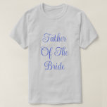 Father Of The Bride  T-Shirt<br><div class="desc">Basic Classic T Shirt in Gray Color printed with Father Of The Bride in Navy Blue text typography lettering and digital graphic design by TheFabricSeal print on demand shop at Zazzle.com #ZazzleMade https://www.zazzle.com/store/thefabricseal TheFabricSeal©️Original.  Click the "Customize It" button to make it your own personalized or monogrammed product. Easily personalize this...</div>