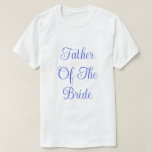 Father Of The Bride  T-Shirt<br><div class="desc">Basic Classic T Shirt in White Color printed with Father Of The Bride in Navy Blue text typography lettering and digital graphic design by TheFabricSeal print on demand shop at Zazzle.com #ZazzleMade https://www.zazzle.com/store/thefabricseal TheFabricSeal©️Original.  Click the "Customize It" button to make it your own personalized or monogrammed product. Easily personalize this...</div>