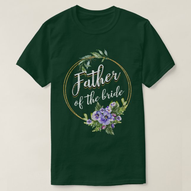 Father Of The Bride Wedding Bridal Shower Dad Matc T-Shirt (Design Front)