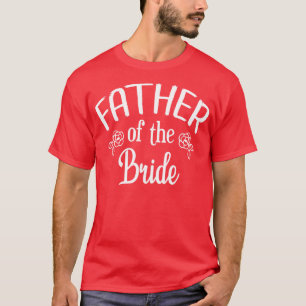 father of The Bride Wedding Rehearsal Dinner Party T-Shirt
