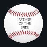Father Of The Bride Weddings Birthday Father's Day Baseball<br><div class="desc">Printed with solid black background and text template for "Father Of The Bride" which you may customize to make any personalized gifts,  party favors etc for Father's day,  birthdays,  weddings,  engagements etc! You may also change the colors as you wish!</div>