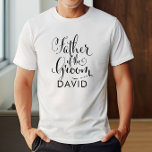 Father of the Groom Black Personalized Wedding T-Shirt<br><div class="desc">Wedding Father of the Groom shirt features modern black swirling calligraphy script writing with elegant custom first name text that you can personalize. See our coordinating bridal party designs!</div>