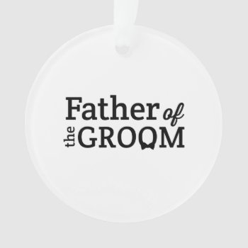 Father Of The Groom Ornament by weddingson at Zazzle