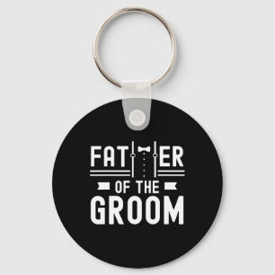 Father Of The Groom Sayings Bachelor Party Wedding Keychain