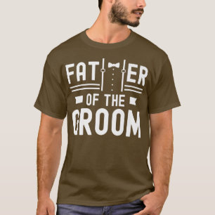 Father Of The Groom Sayings Bachelor Party Wedding T-Shirt