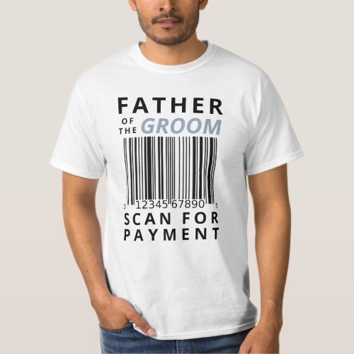 Father Of The Groom Scan For Payment Funny T_Shirt