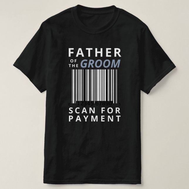 Father Of The Groom Scan For Payment Funny Wedding T-Shirt (Design Front)
