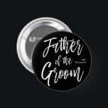 Father of the Groom | Script Style Black Wedding Button<br><div class="desc">Make the father of the groom feel extra appreciated with this black custom name button.

It features the words "Father of the groom" in an elegant script style text. Nearby is a spot for his name or initials.</div>