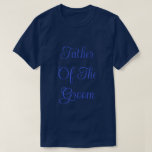 Father Of The Groom T-Shirt<br><div class="desc">Basic Classic T Shirt in Dark Navy Blue Color printed with Father Of The Groom in Royal Blue text typography lettering and digital graphic design by TheFabricSeal print on demand shop at Zazzle.com #ZazzleMade https://www.zazzle.com/store/thefabricseal TheFabricSeal©️Original.  Click the "Customize It" button to make it your own personalized or monogrammed product. Easily...</div>