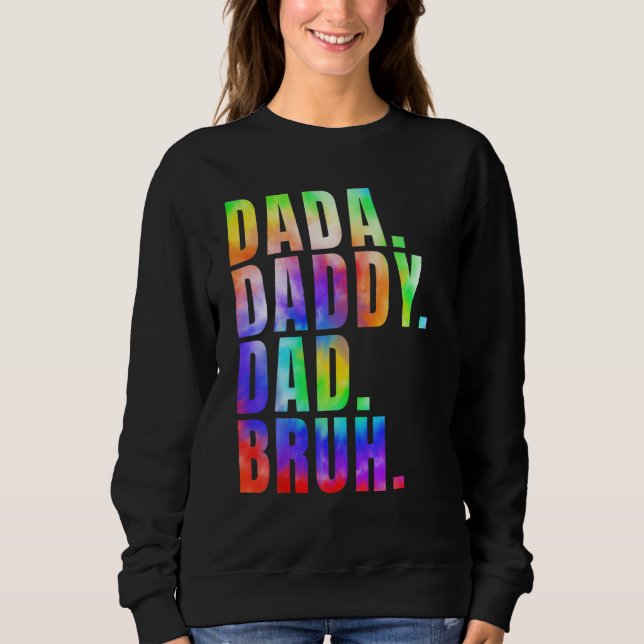 Father s Day 2023 Dada Daddy Dad Bruh Tie Dye Dad  Sweatshirt (Front)