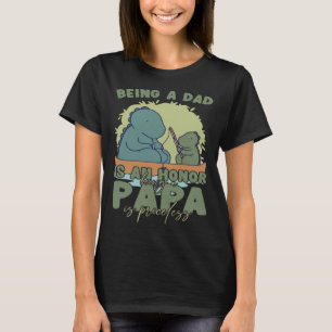 Father s Day Being a Dad is an Honor Papa is Price T-Shirt
