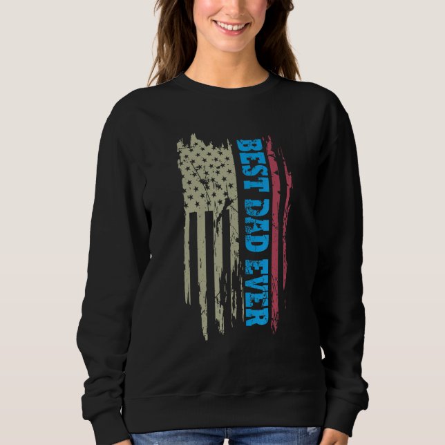 Father s day Best dad ever with US american flag 2 Sweatshirt (Front)