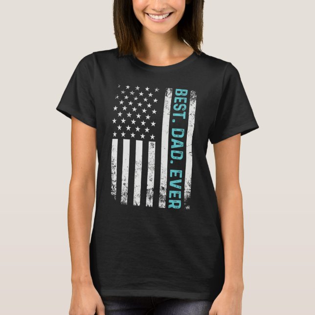 Father s Day Best Dad Ever  With USA American Flag T-Shirt (Front)