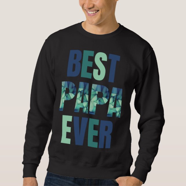 Father s Day Best Papa Ever Sweatshirt (Front)