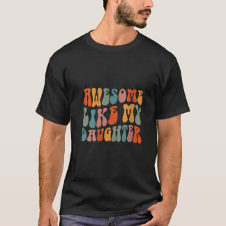 Father s day Dad Gifts Daughter Awesome Like My Da T-Shirt