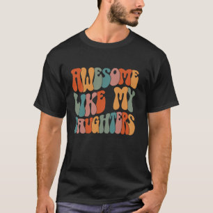 Father s day Dad Gifts Daughters Awesome Like My D T-Shirt