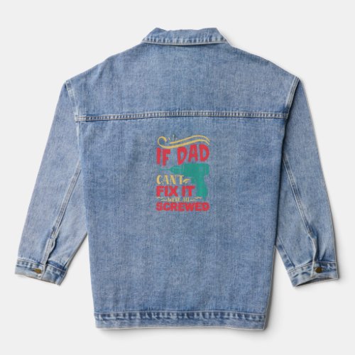 Father S Day If Dad Can T Fix It We Re Screwed Fun Denim Jacket