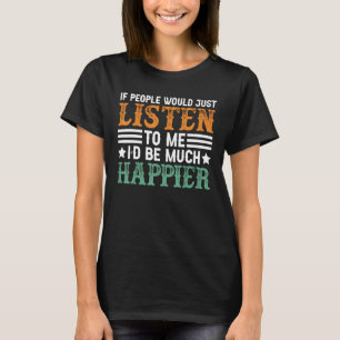 Father s Day If People Would Just Listen to Me T-Shirt