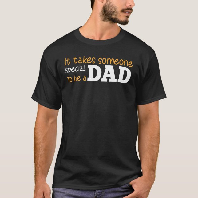 Father s Day It Takes Someone Special To Be A Dad  T-Shirt (Front)