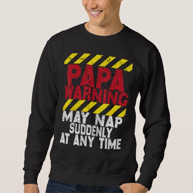 Father s Day Papa Warning May Nap Suddenly At Any  Sweatshirt (Front)