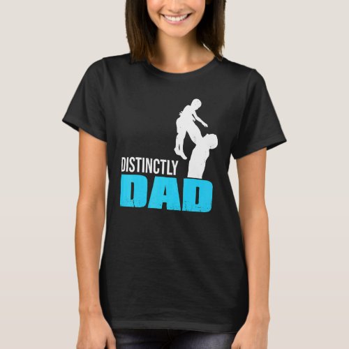 Fathers Day Proud Family Distinctly Dad T_Shirt