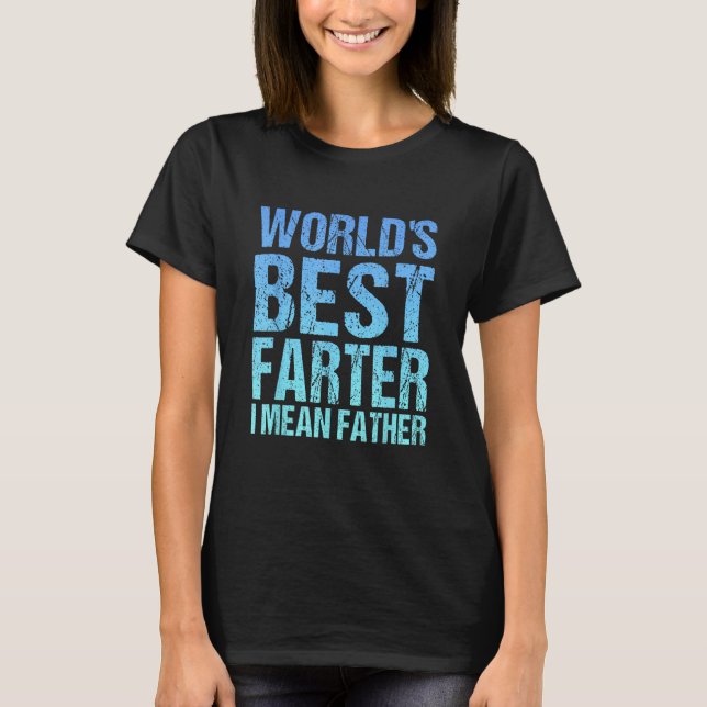 Father s Day Retro Dad World s Best Farter I Mean  T-Shirt (Front)