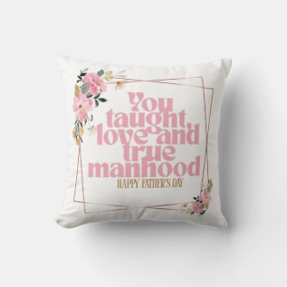 Father’s Day Throw Pillow | You Taught Love & True
