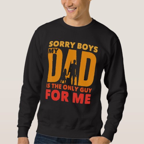 Father   Sorry Boys My Daddy Is The Only Guy For  Sweatshirt
