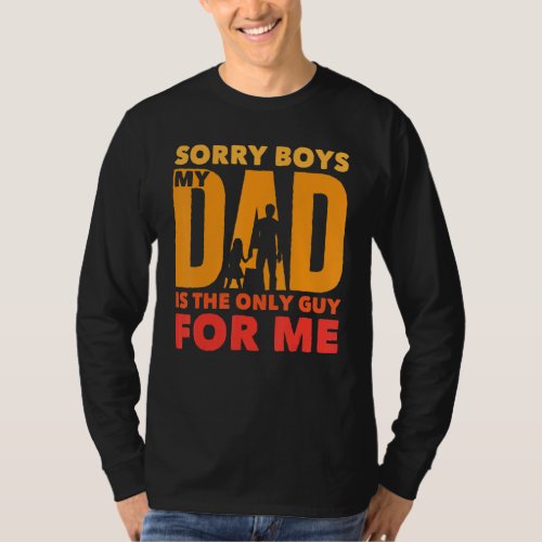 Father   Sorry Boys My Daddy Is The Only Guy For  T_Shirt
