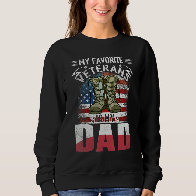 Father Veterans Day My Favorite Veteran Is My Dad  Sweatshirt (Front)