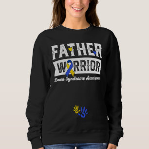 Father Warrior Down Syndrome Awareness Family 1 Sweatshirt