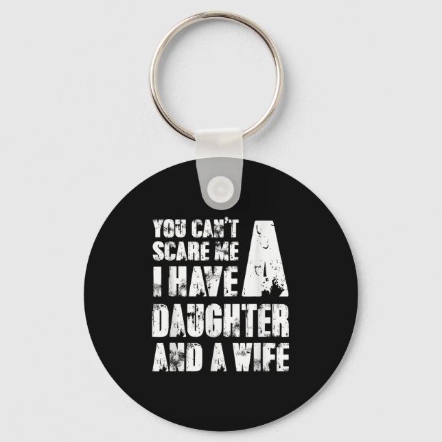 Father You Cant E Me I Have A Daughter And A Wife  Keychain (Front)