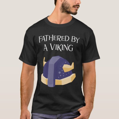 Fathered by a Viking  Fathers day T_Shirt