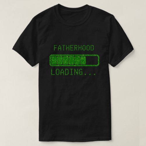 Fatherhood Loading New Dad Glitter T_Shirt