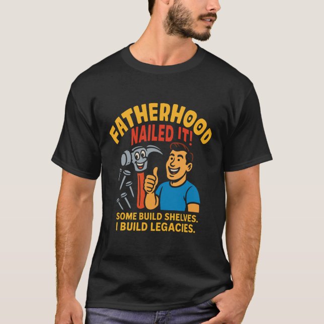 Fatherhood nailed it gifts for dads T-Shirt (Front)