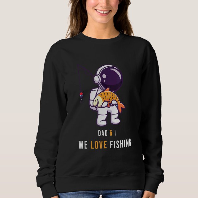 Fathers-Astronaut-Fishing-Dad-Mum Love Fathers Day Sweatshirt (Front)