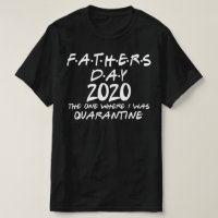 fathers day 2020 quarantined T-Shirt