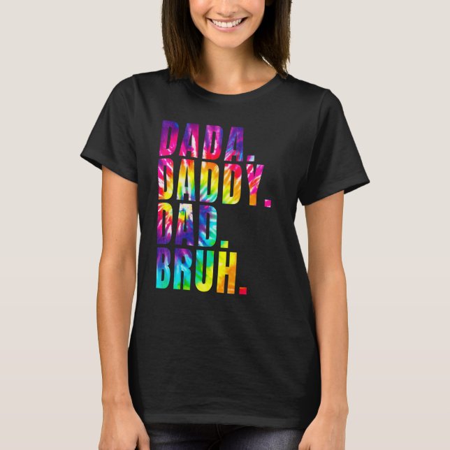 Father's Day 2022 Dada Daddy Dad Bruh Tie Dye Dad  T-Shirt (Front)