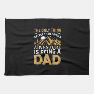 Father's Day Adventure Is Being A Dad Kitchen Towel