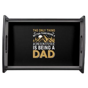 Father's Day Adventure Is Being A Dad Serving Tray