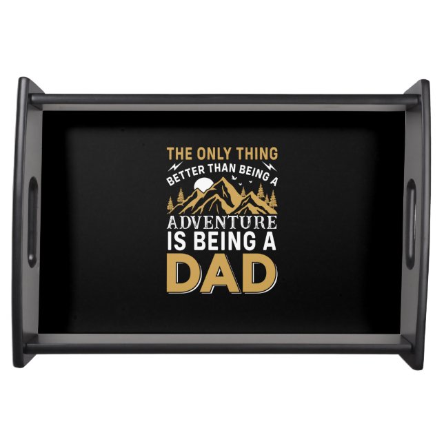 Father's Day Adventure Is Being A Dad Serving Tray (Front)